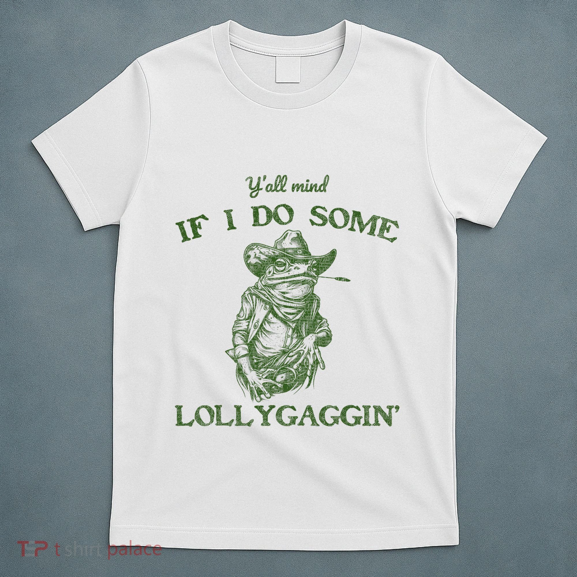 YAll Mind If I Do Some Lollygagging Funny Cowboy Frog T-Shirt