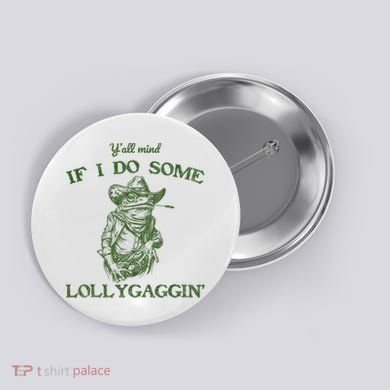 YAll Mind If I Do Some Lollygagging Funny Cowboy Frog Button
