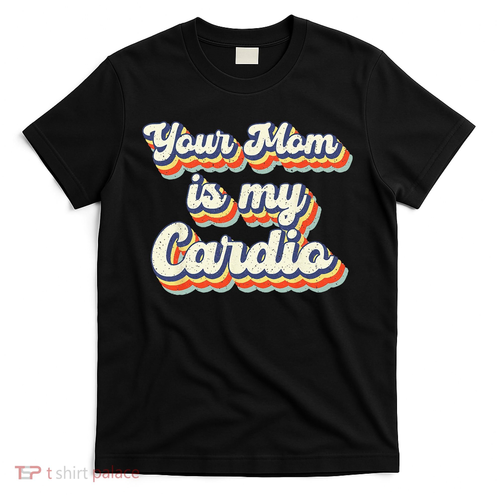Your Mom Is My Cardio Retro Vintage T-Shirt