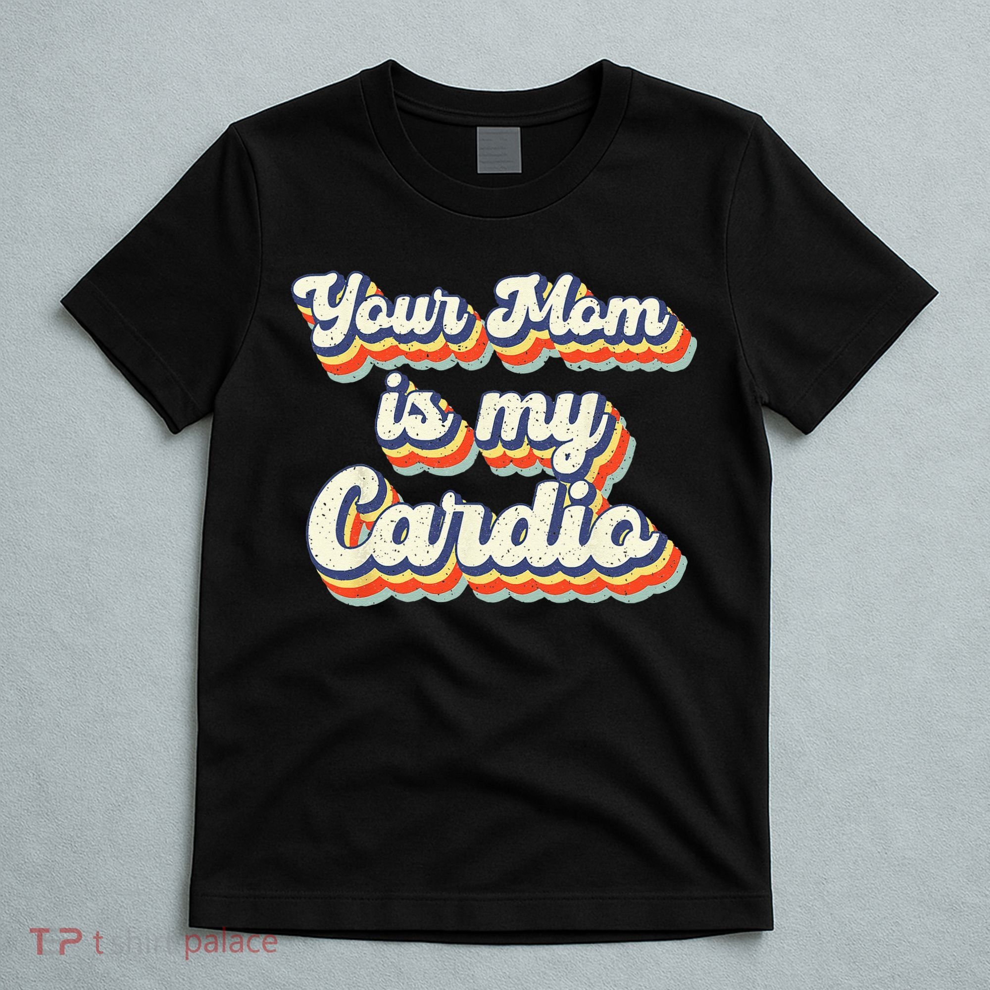 Your Mom Is My Cardio Retro Vintage T-Shirt