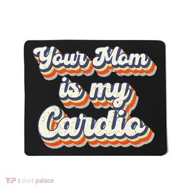 Your Mom Is My Cardio Retro Vintage Mousepad
