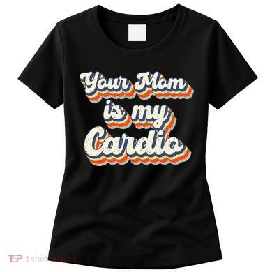 Your Mom Is My Cardio Retro Vintage Women's T-Shirt