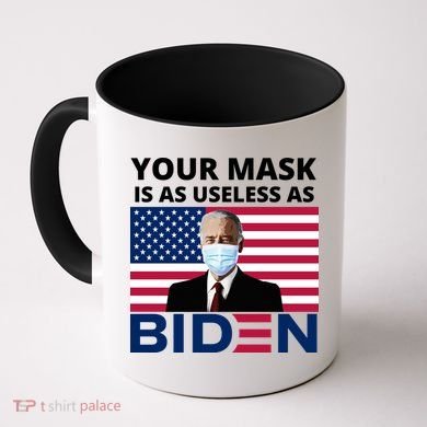 Your Mask Is As Useless As Biden Funny Coffee Mug