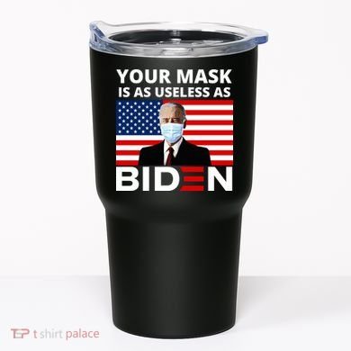 Your Mask Is As Useless As Biden Funny Tumbler