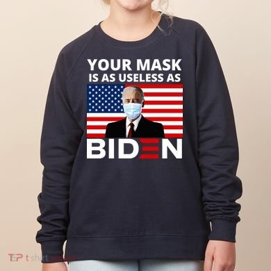 Your Mask Is As Useless As Biden Funny Women's Sweatshirt