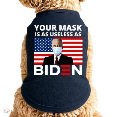 Your Mask Is As Useless As Biden Funny Doggie Tank