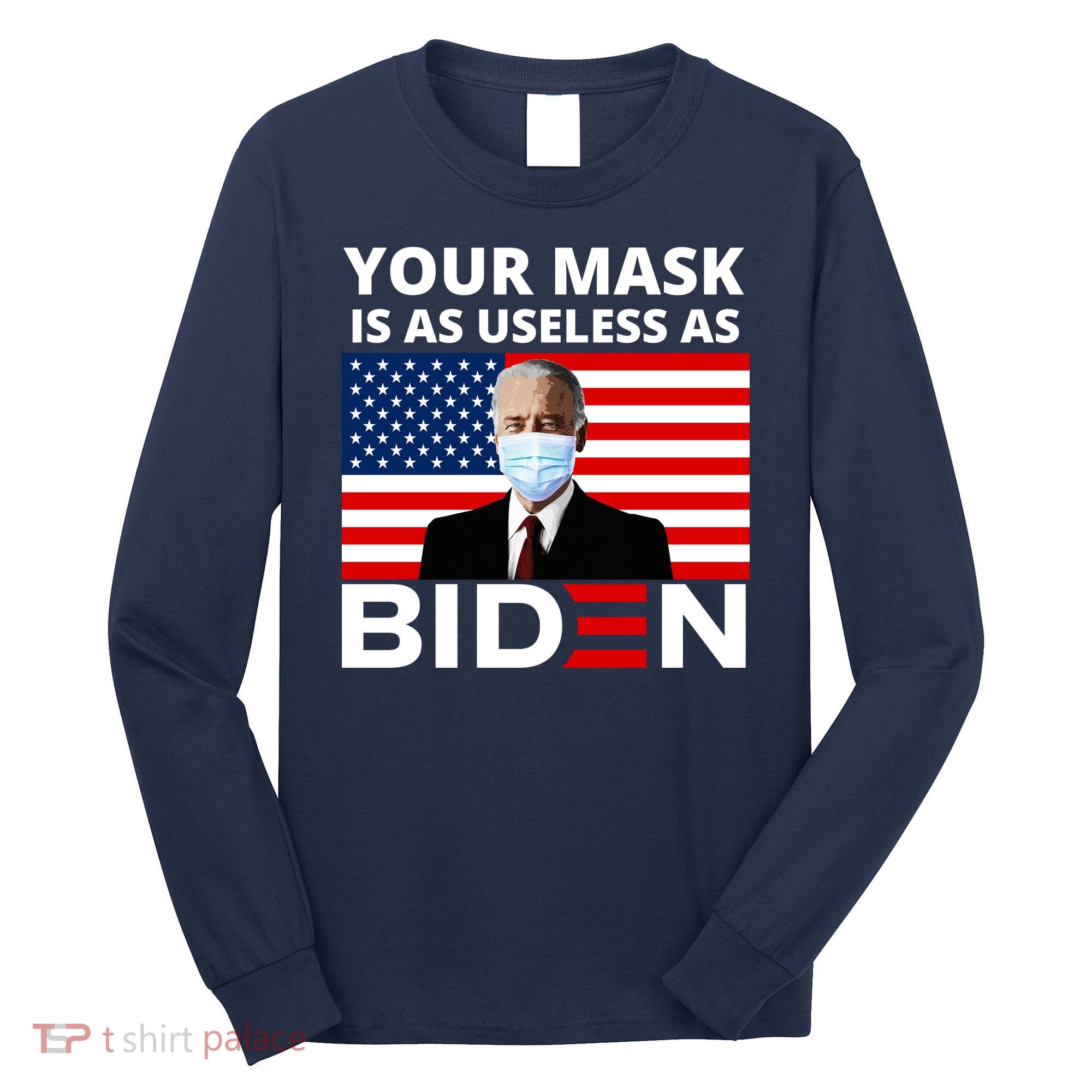 Your Mask Is As Useless As Biden Funny Long Sleeve Shirt