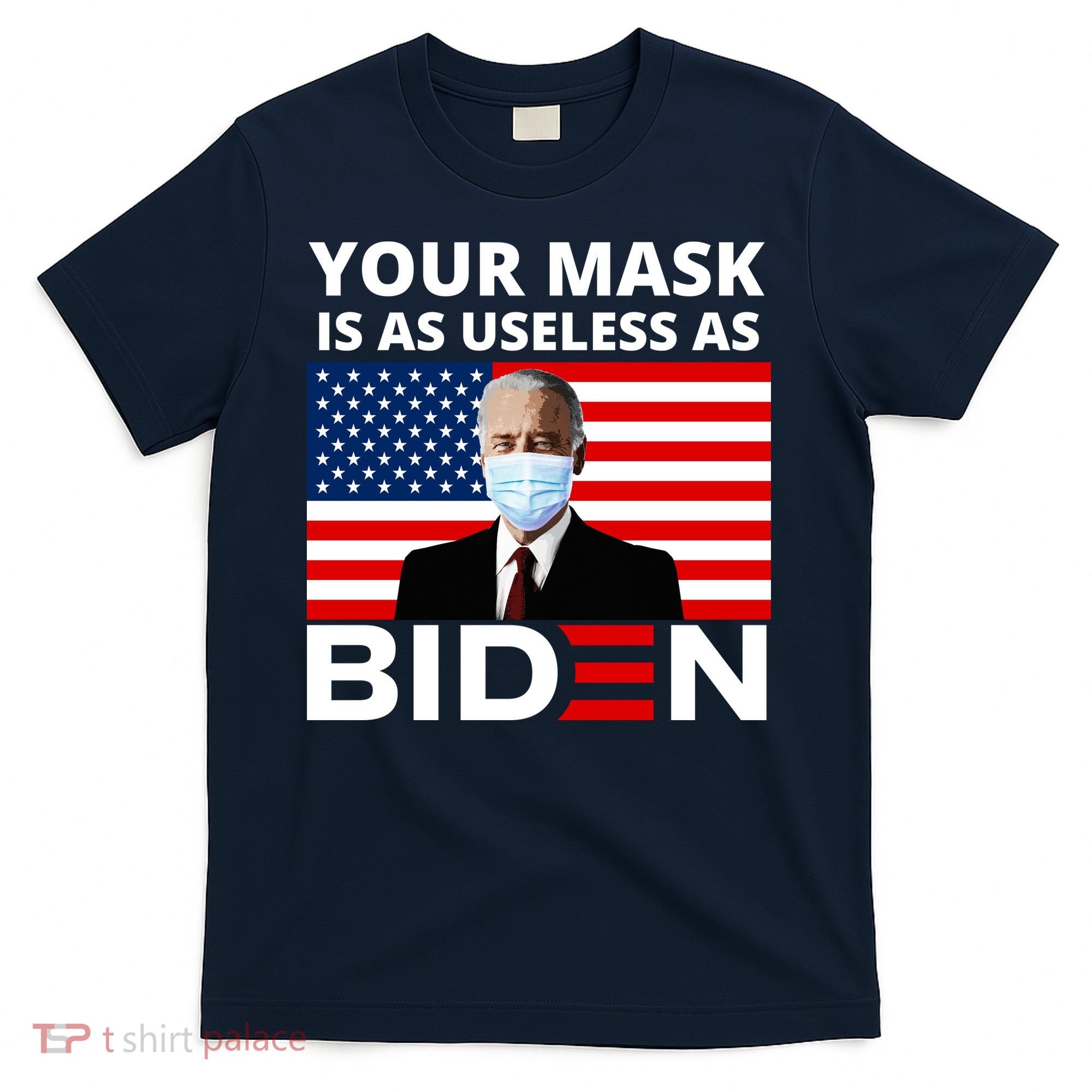 Your Mask Is As Useless As Biden Funny T-Shirt