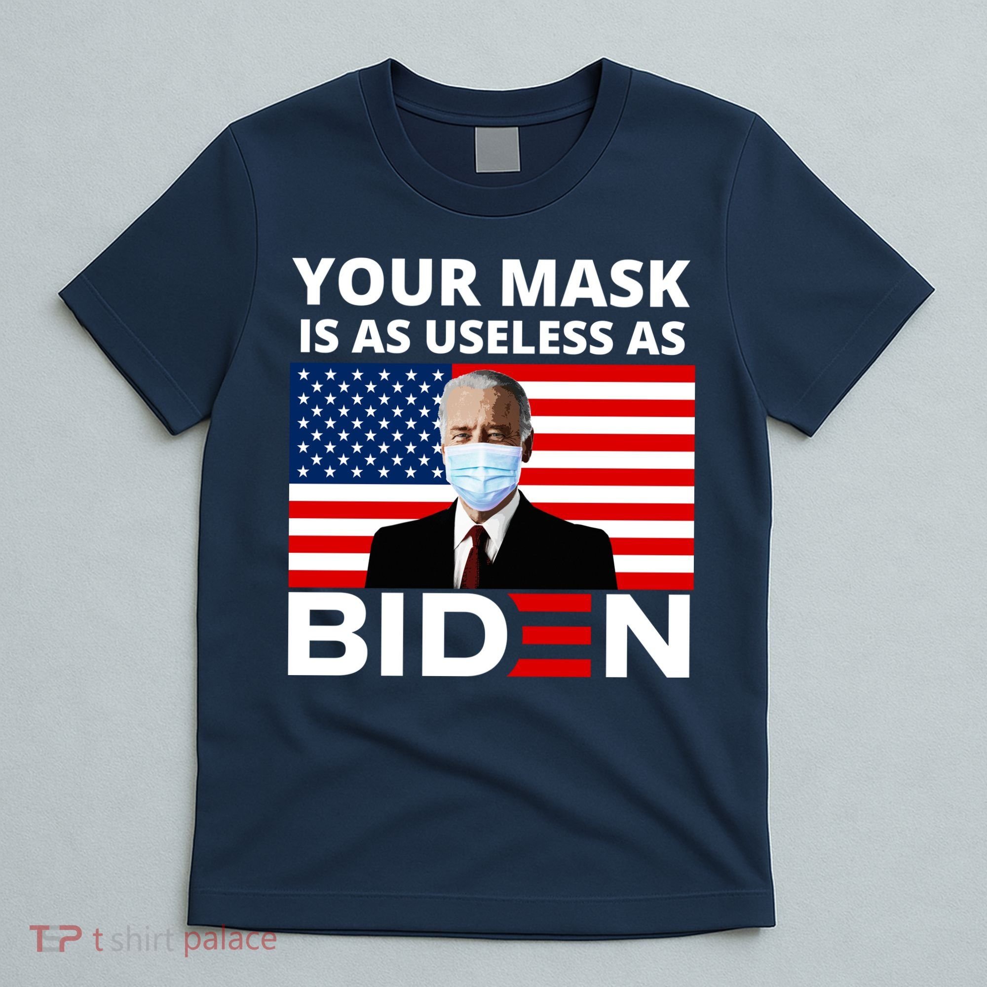Your Mask Is As Useless As Biden Funny T-Shirt