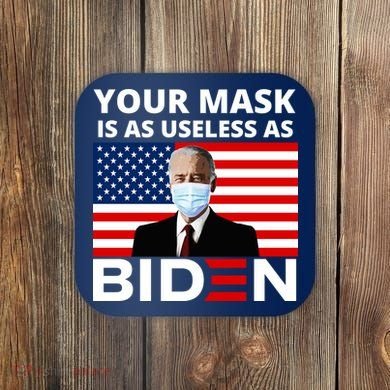 Your Mask Is As Useless As Biden Funny Coaster