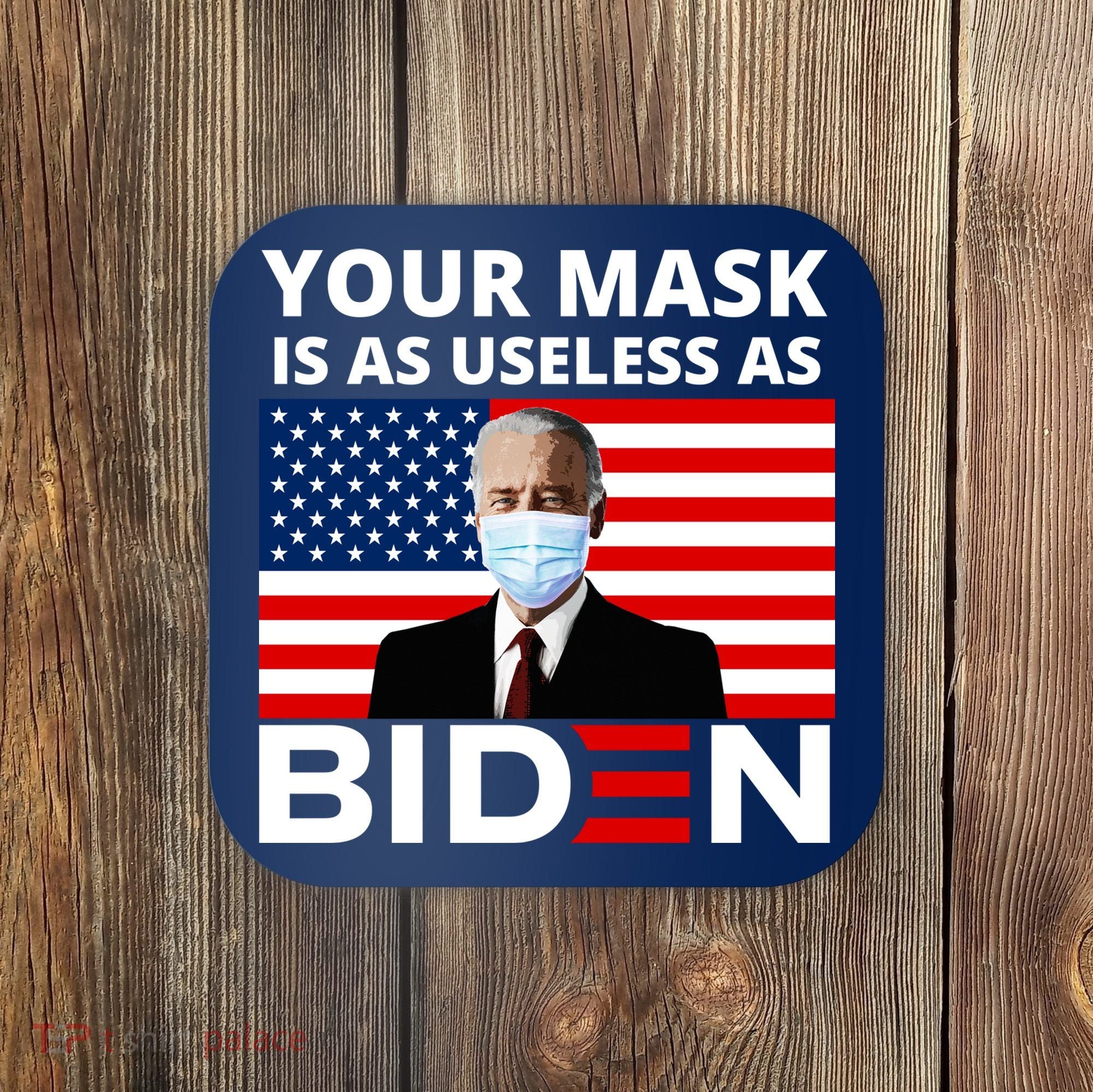 Your Mask Is As Useless As Biden Funny Coaster