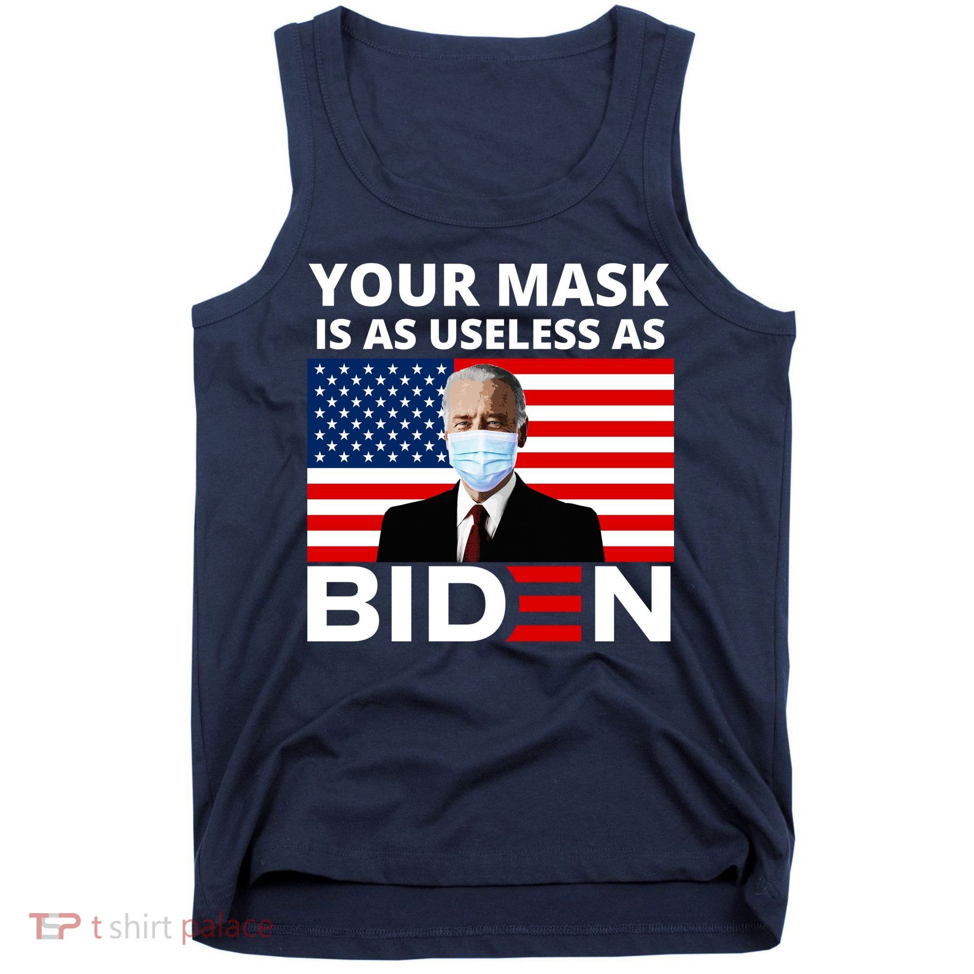 Your Mask Is As Useless As Biden Funny Tank Top