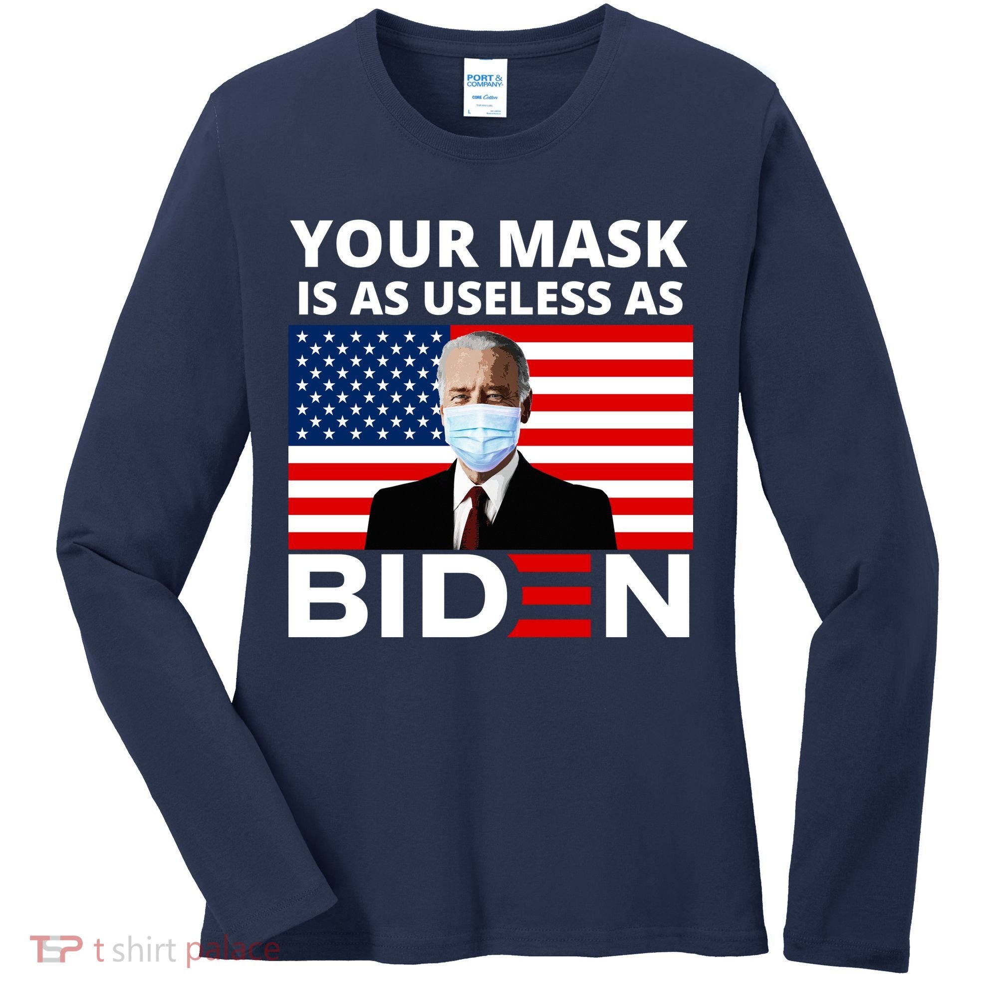 Your Mask Is As Useless As Biden Funny Women's Long Sleeve Shirt