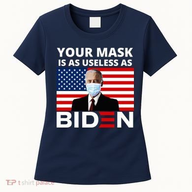 Your Mask Is As Useless As Biden Funny Women's T-Shirt