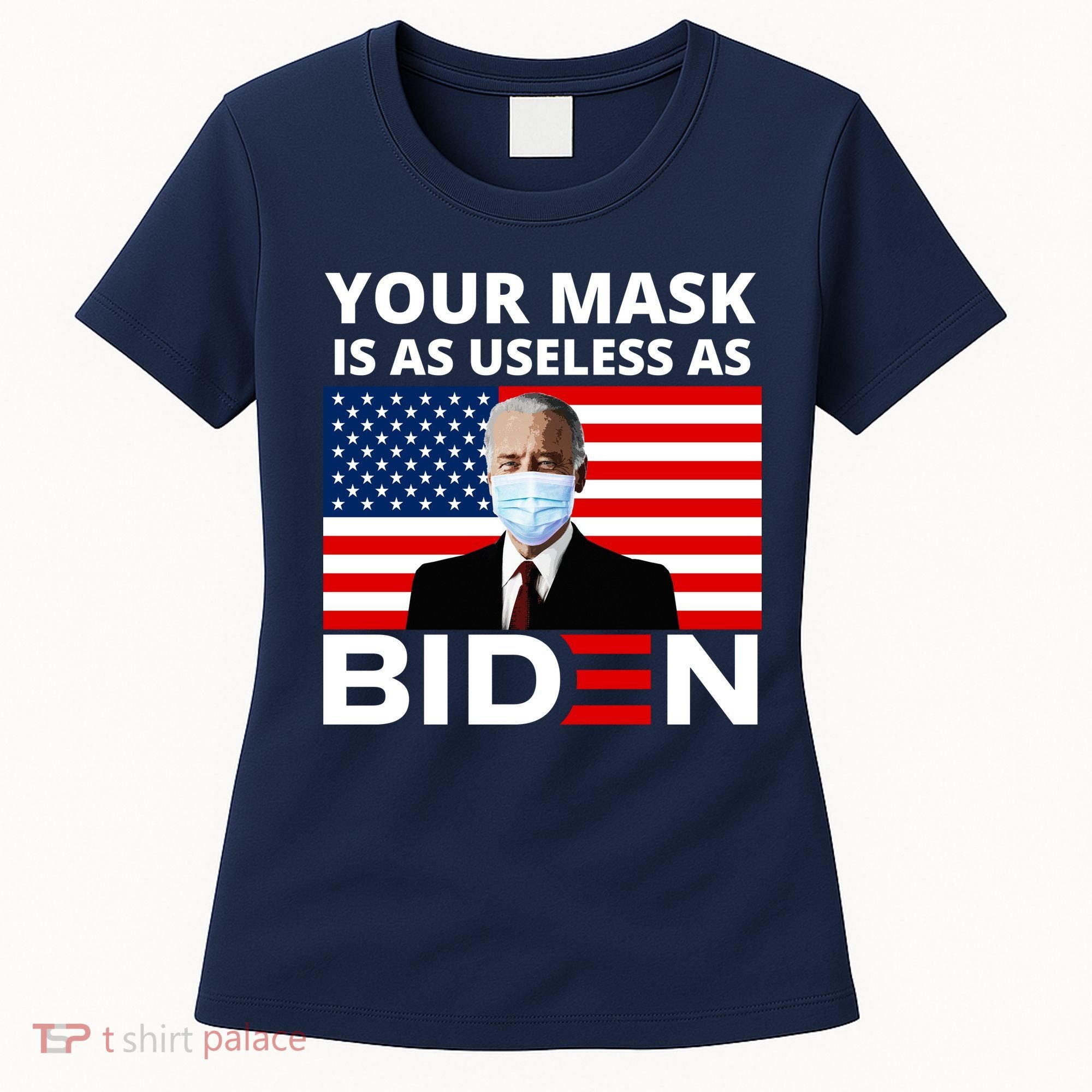 Your Mask Is As Useless As Biden Funny Women's T-Shirt