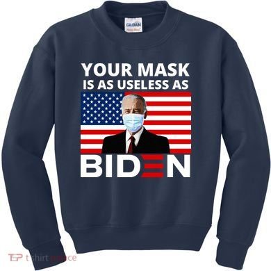 Your Mask Is As Useless As Biden Funny Kids Sweatshirt