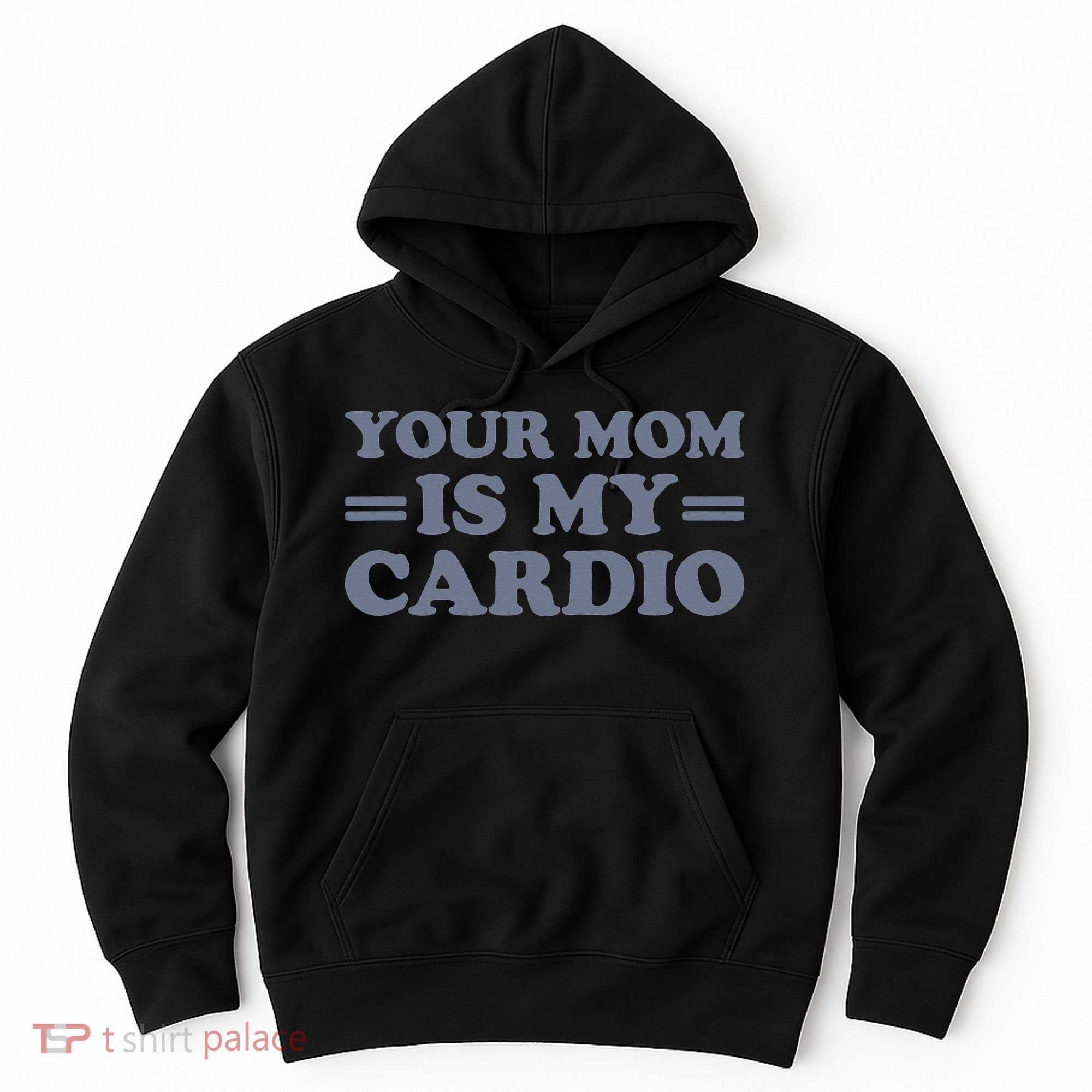 Your Mom Is My Cardio Funny Saying Hoodie