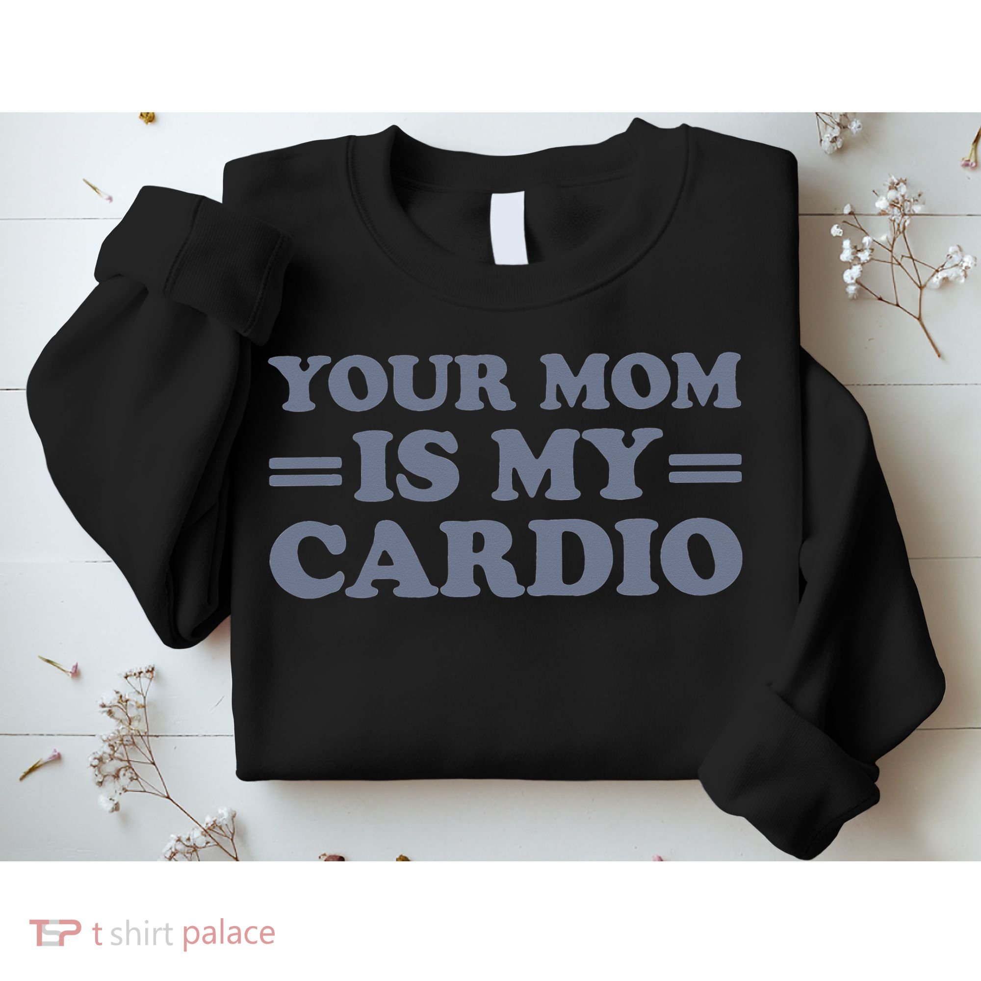 Your Mom Is My Cardio Funny Saying Sweatshirt