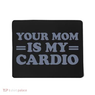 Your Mom Is My Cardio Funny Saying Mousepad