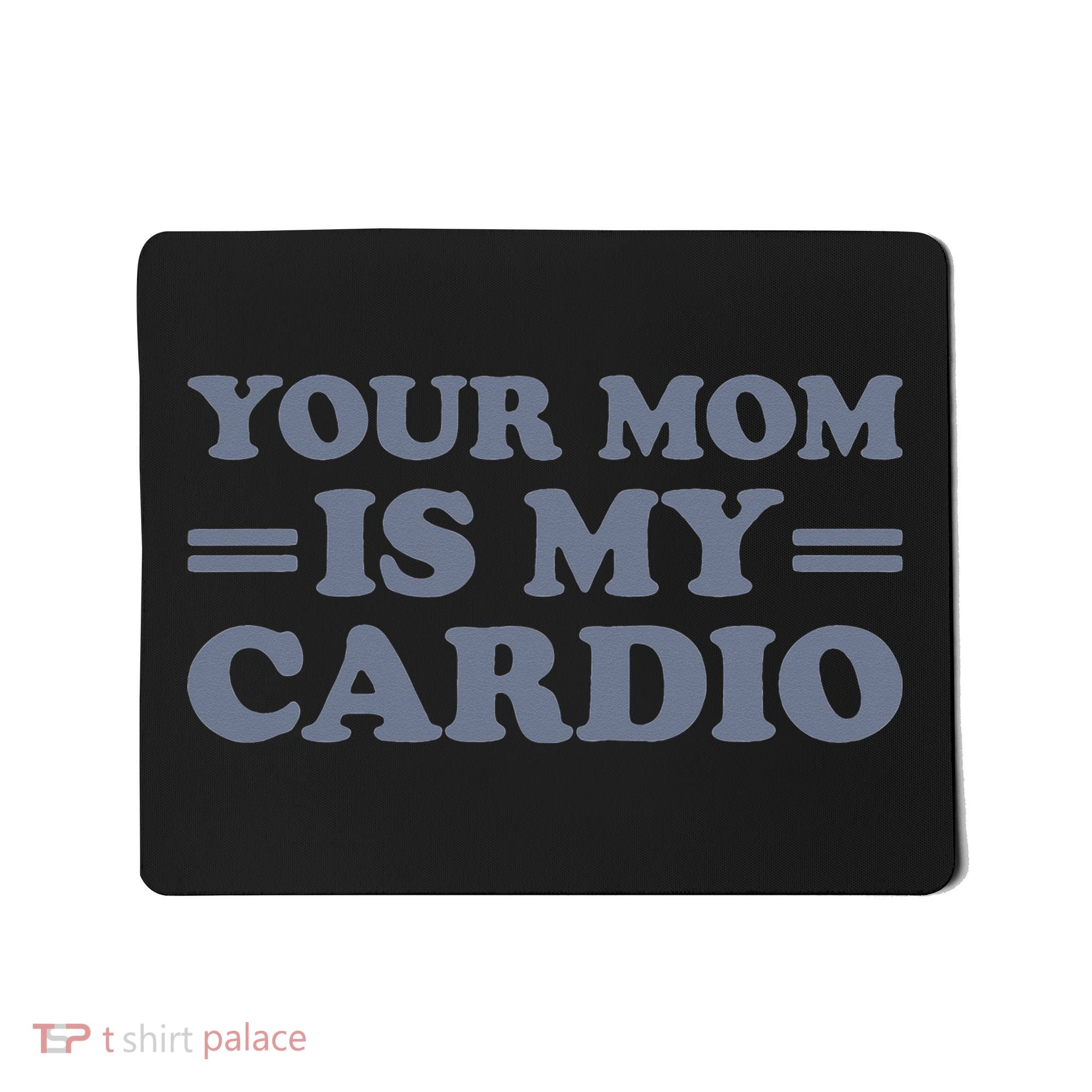Your Mom Is My Cardio Funny Saying Mousepad