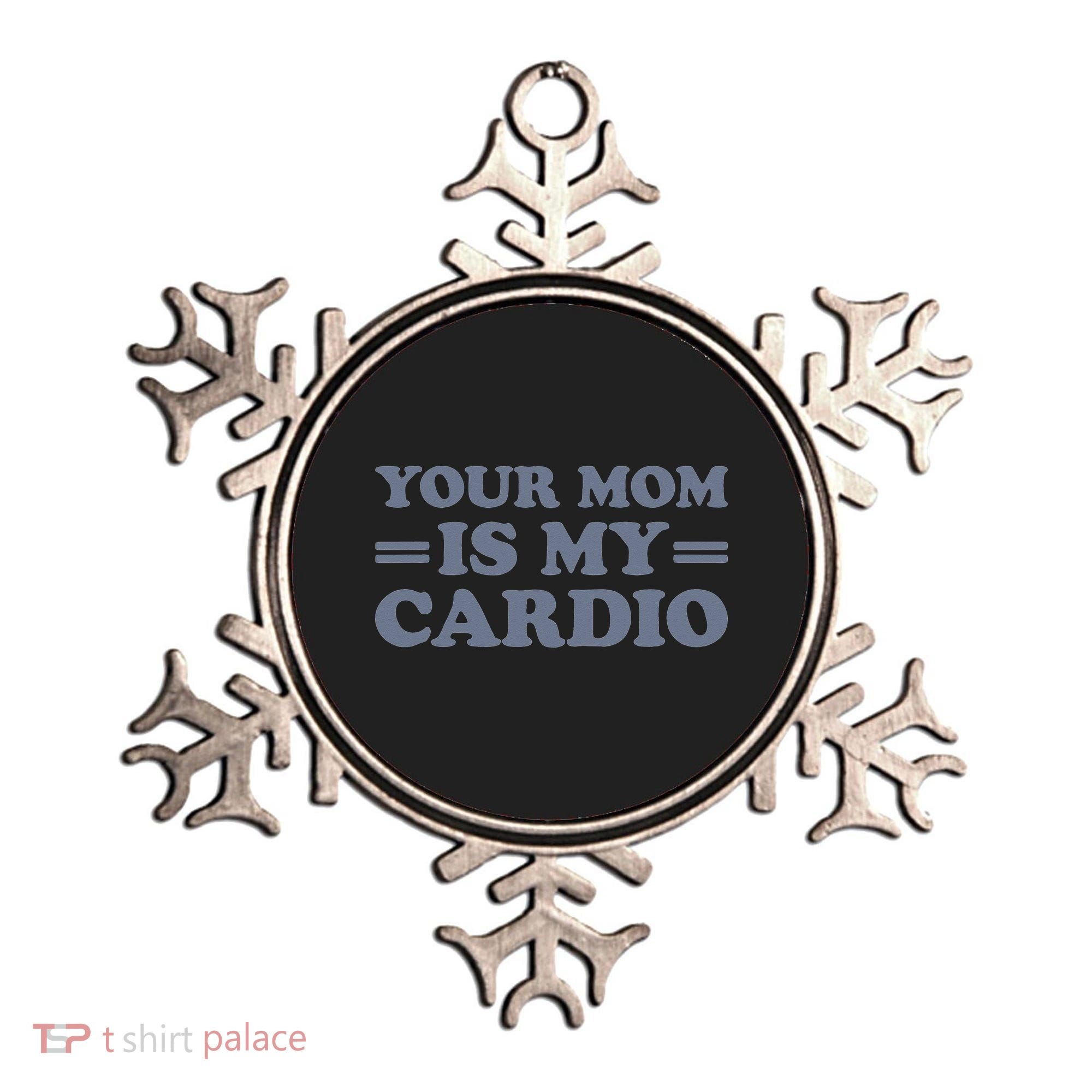 Your Mom Is My Cardio Funny Saying Ornament