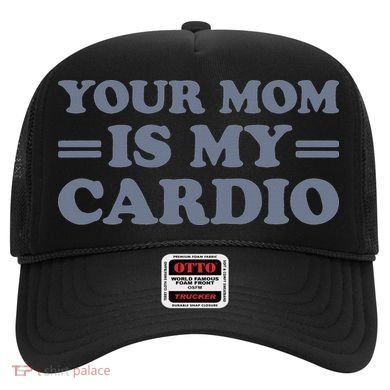 Your Mom Is My Cardio Funny Saying Hat