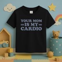 Your Mom Is My Cardio Funny Saying Toddler T-Shirt thumb 3