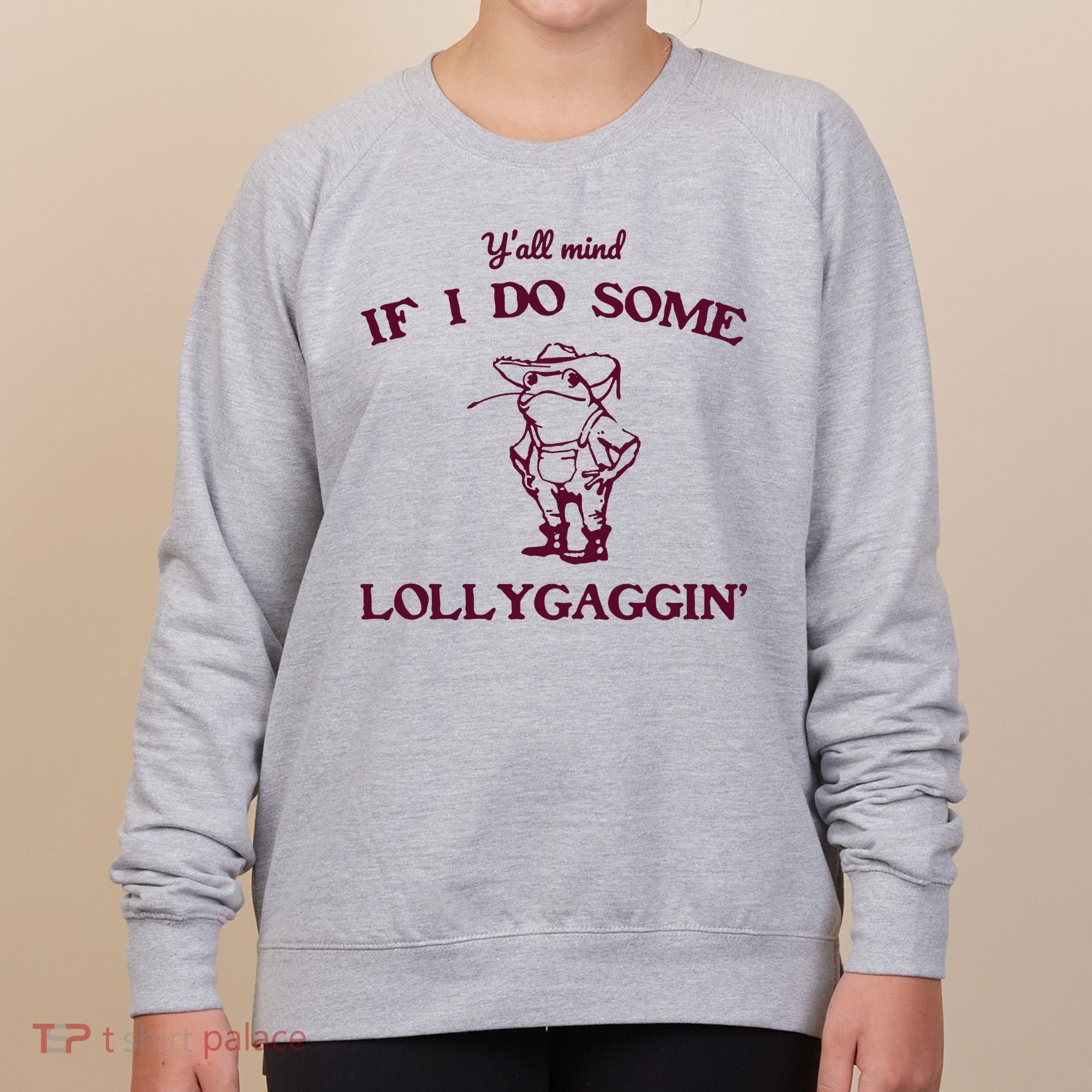 Yall Mind If I Do Some Lollygaggin Funny Frog Women's Sweatshirt