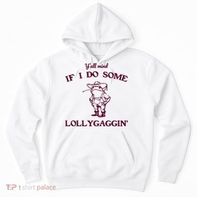 Yall Mind If I Do Some Lollygaggin Funny Frog Hoodie