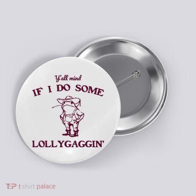 Yall Mind If I Do Some Lollygaggin Funny Frog Button