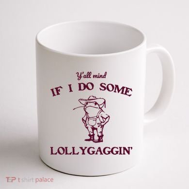 Yall Mind If I Do Some Lollygaggin Funny Frog Coffee Mug back