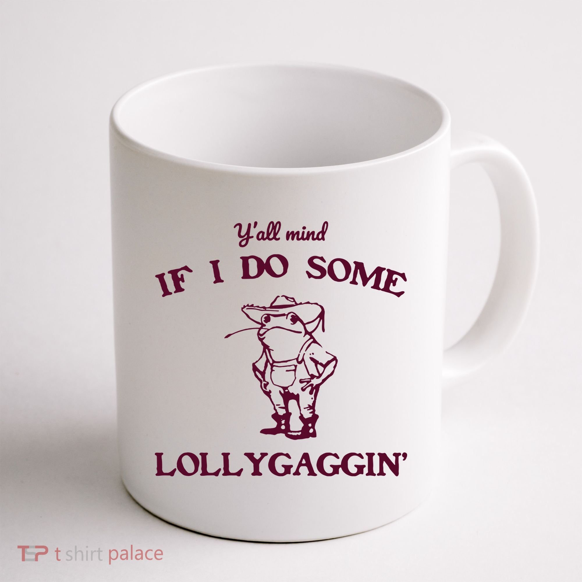 Yall Mind If I Do Some Lollygaggin Funny Frog Coffee Mug