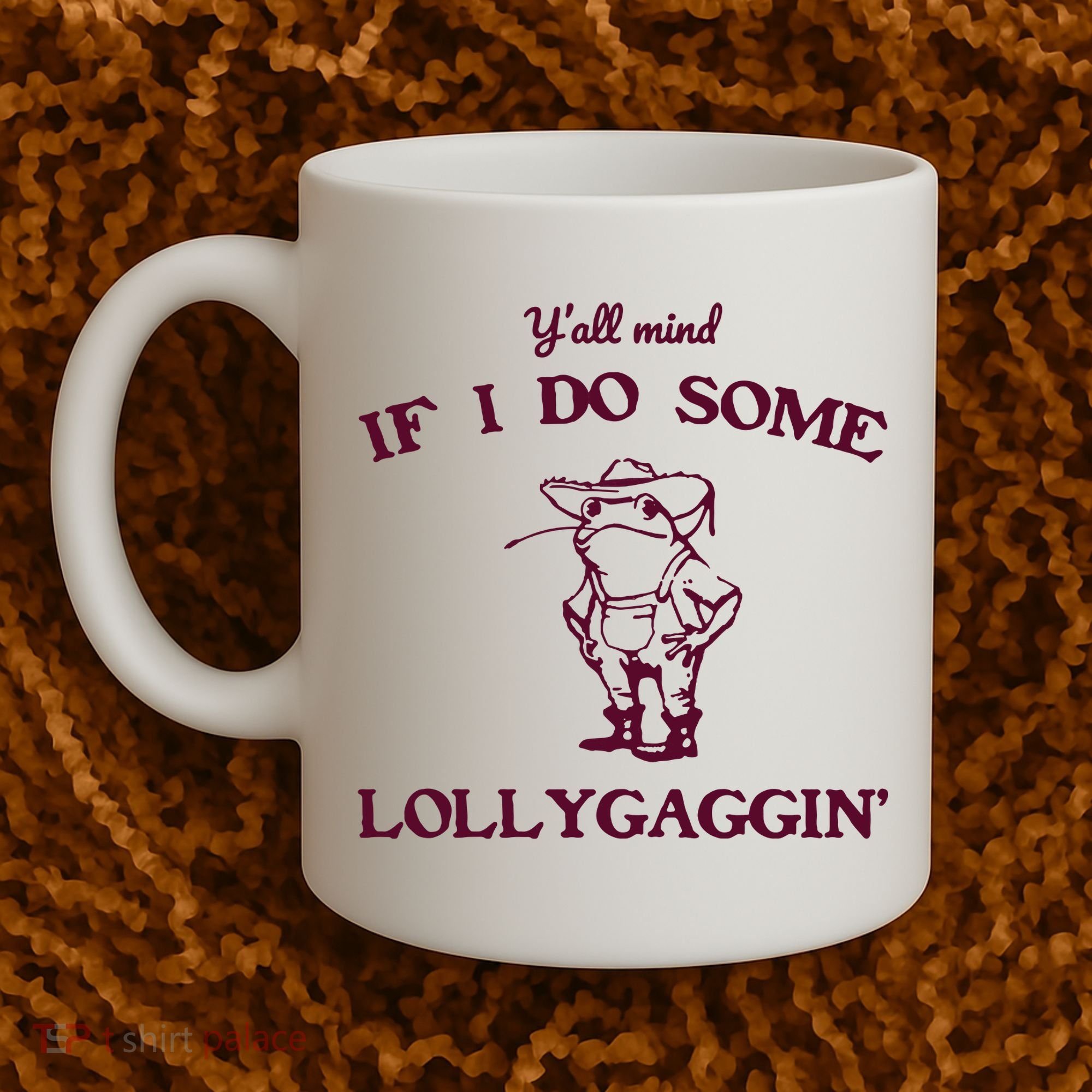 Yall Mind If I Do Some Lollygaggin Funny Frog Coffee Mug