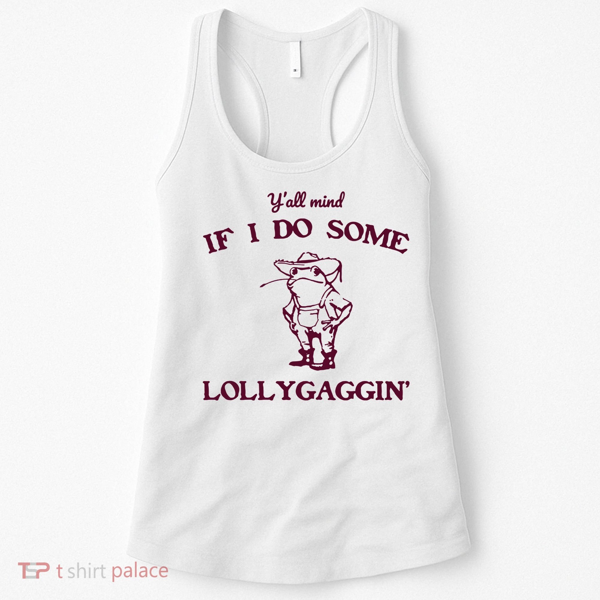 Yall Mind If I Do Some Lollygaggin Funny Frog Women's Tank Top