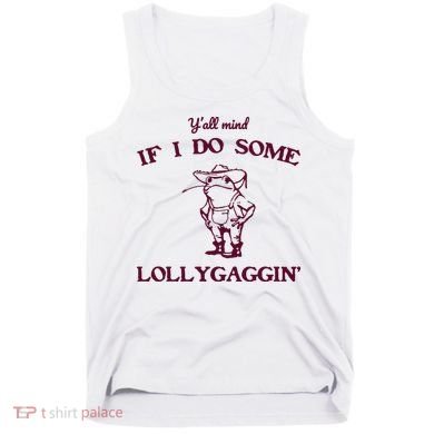 Yall Mind If I Do Some Lollygaggin Funny Frog Tank Top