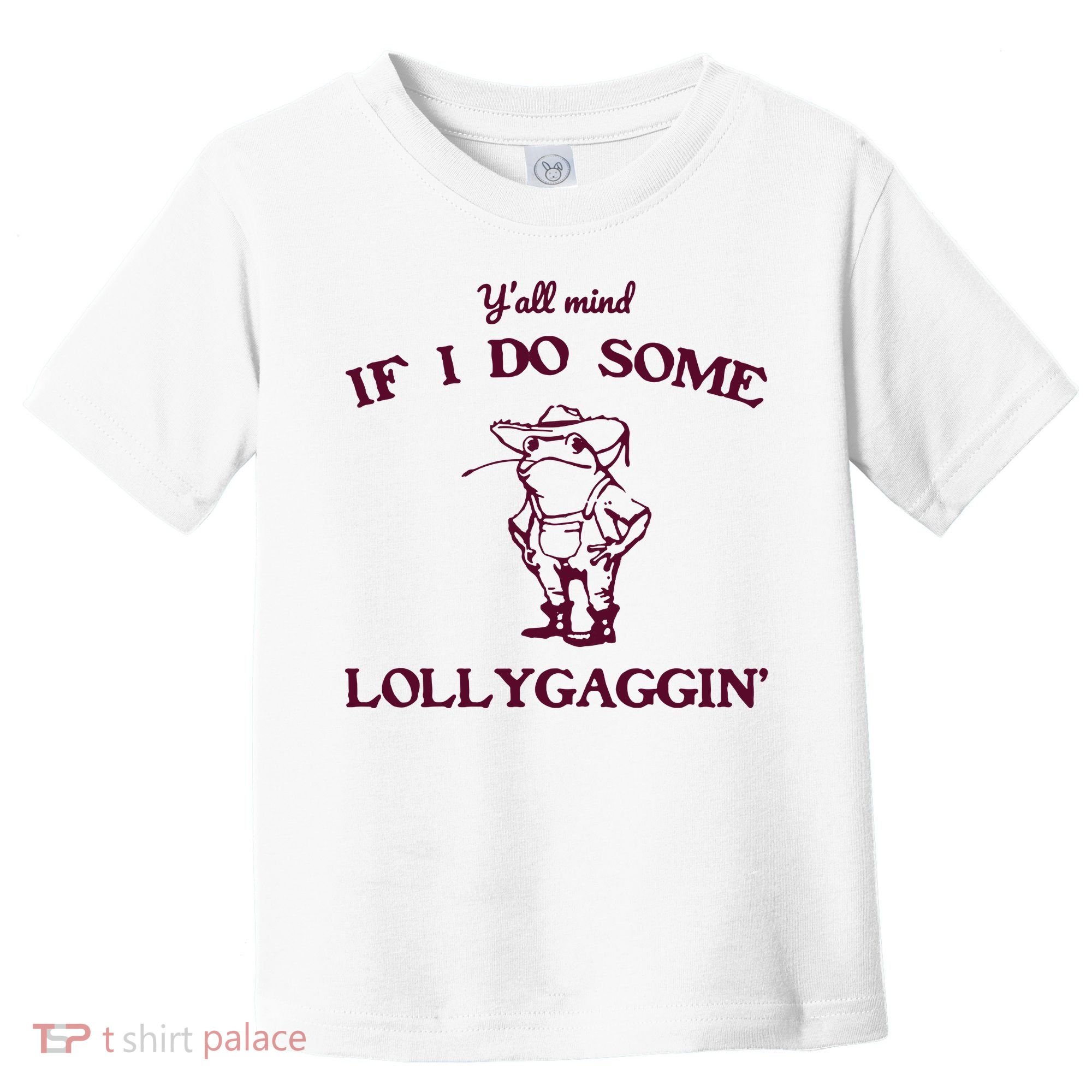 Yall Mind If I Do Some Lollygaggin Funny Frog Toddler T-Shirt