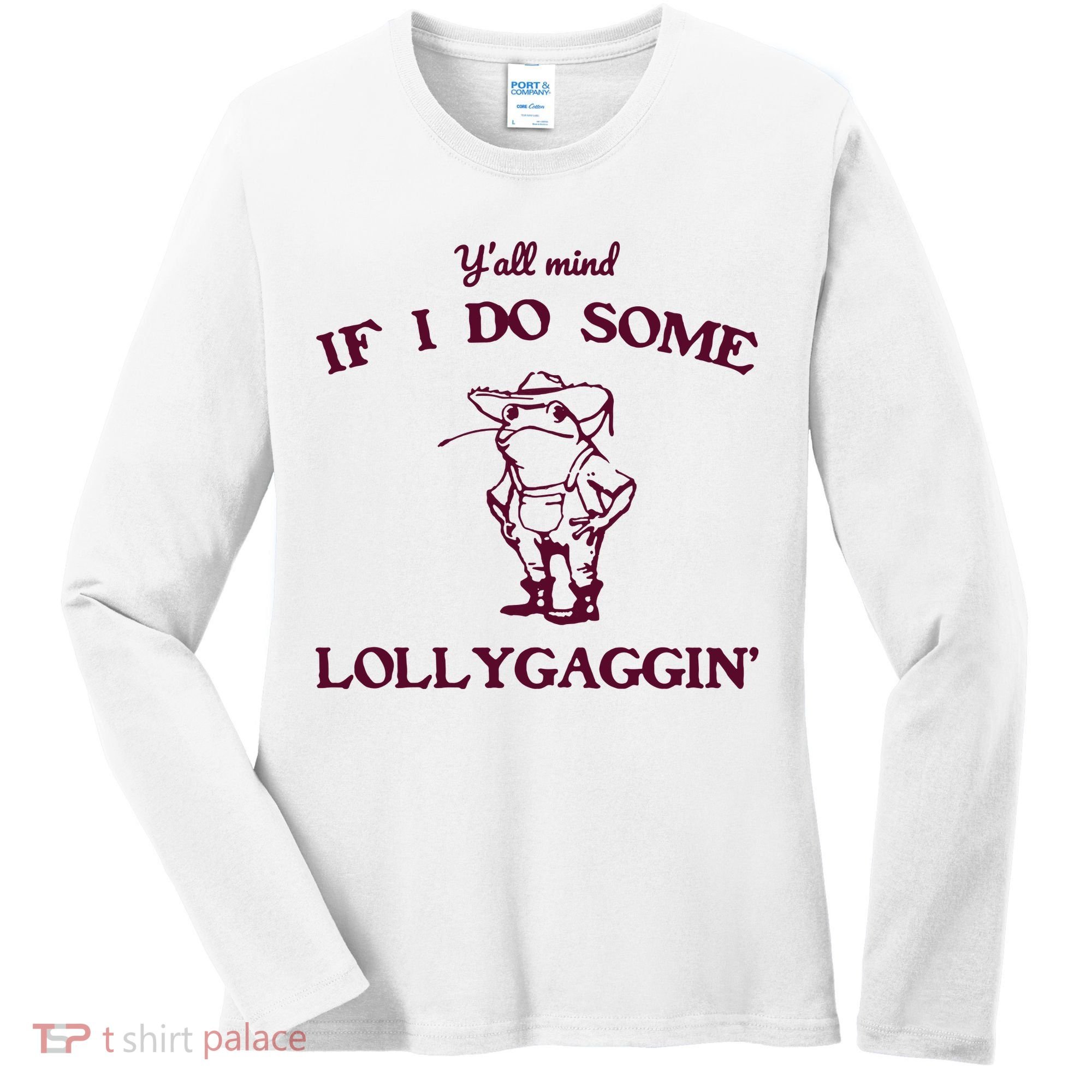 Yall Mind If I Do Some Lollygaggin Funny Frog Women's Long Sleeve Shirt