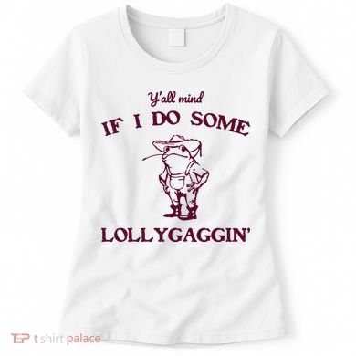 Yall Mind If I Do Some Lollygaggin Funny Frog Women's T-Shirt