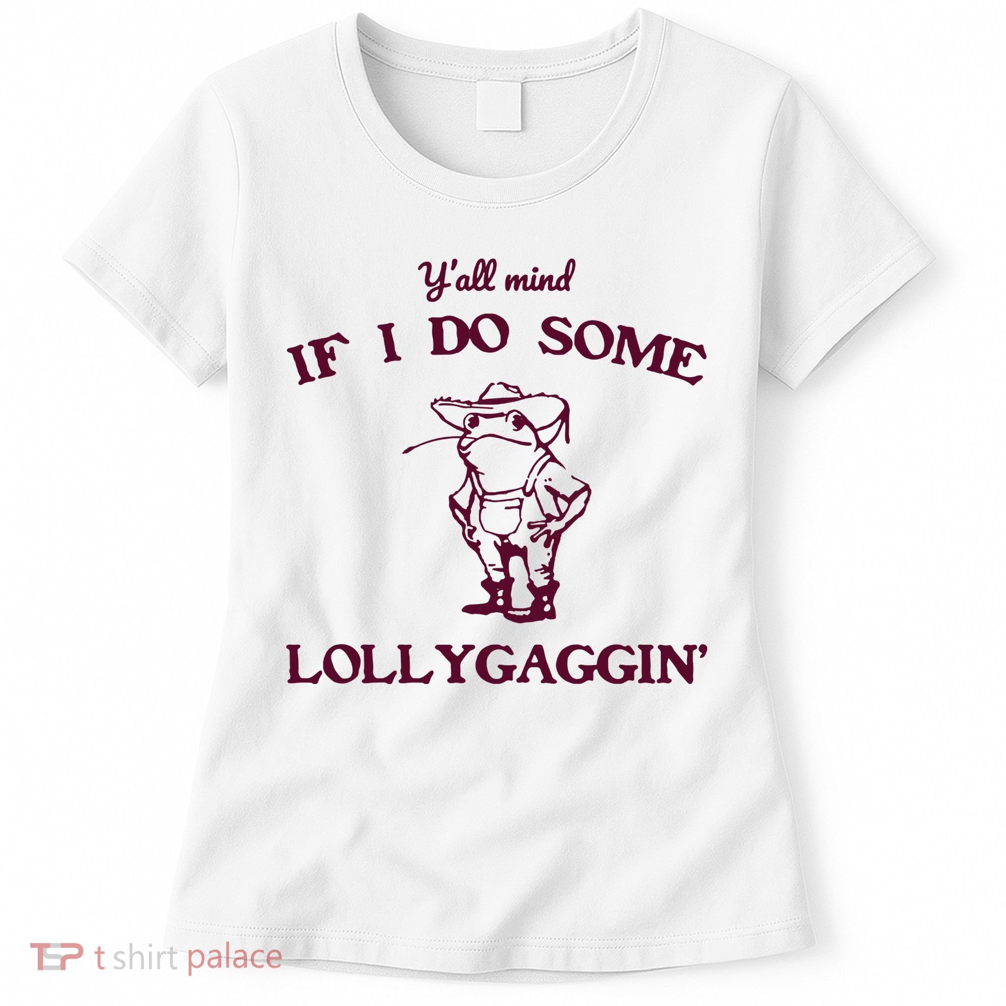 Yall Mind If I Do Some Lollygaggin Funny Frog Women's T-Shirt