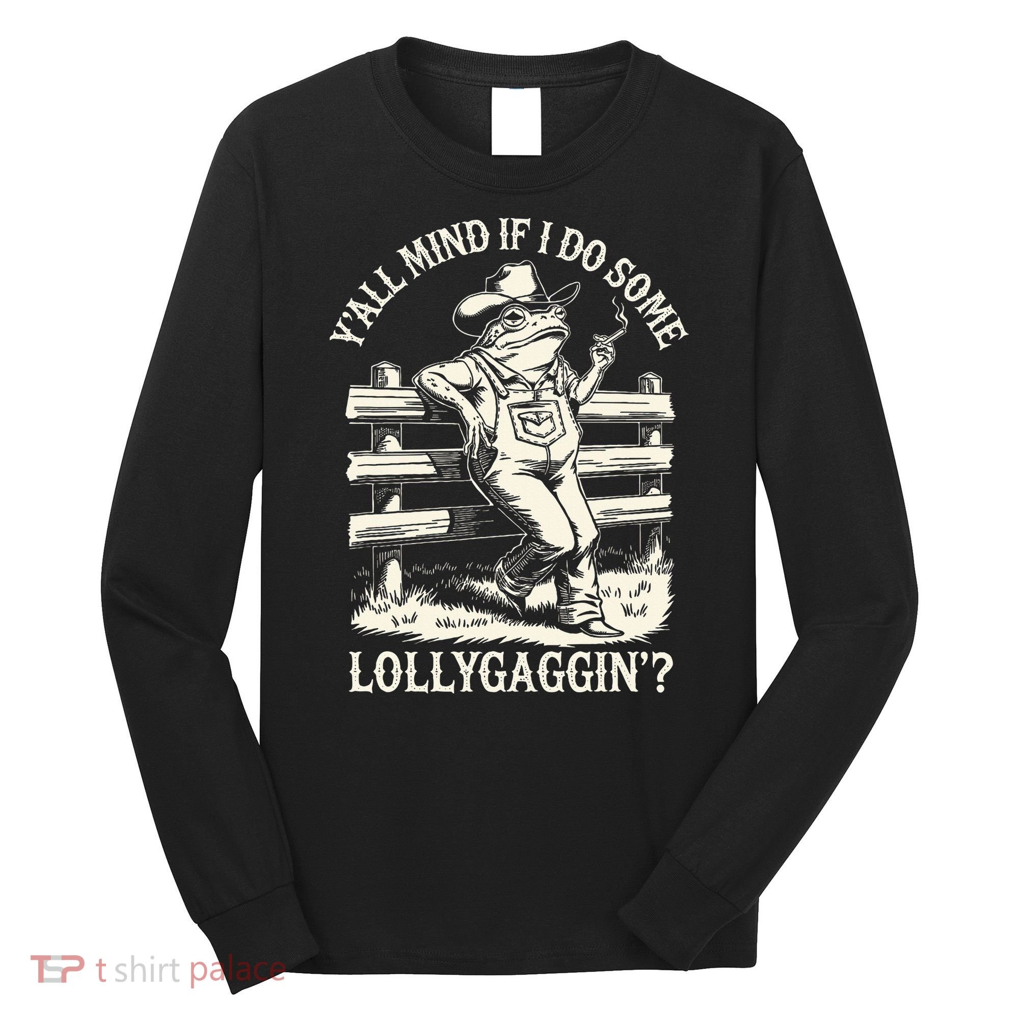 Yall Mind If I Do Some Lollygagging Cowboy Western Frog Long Sleeve Shirt