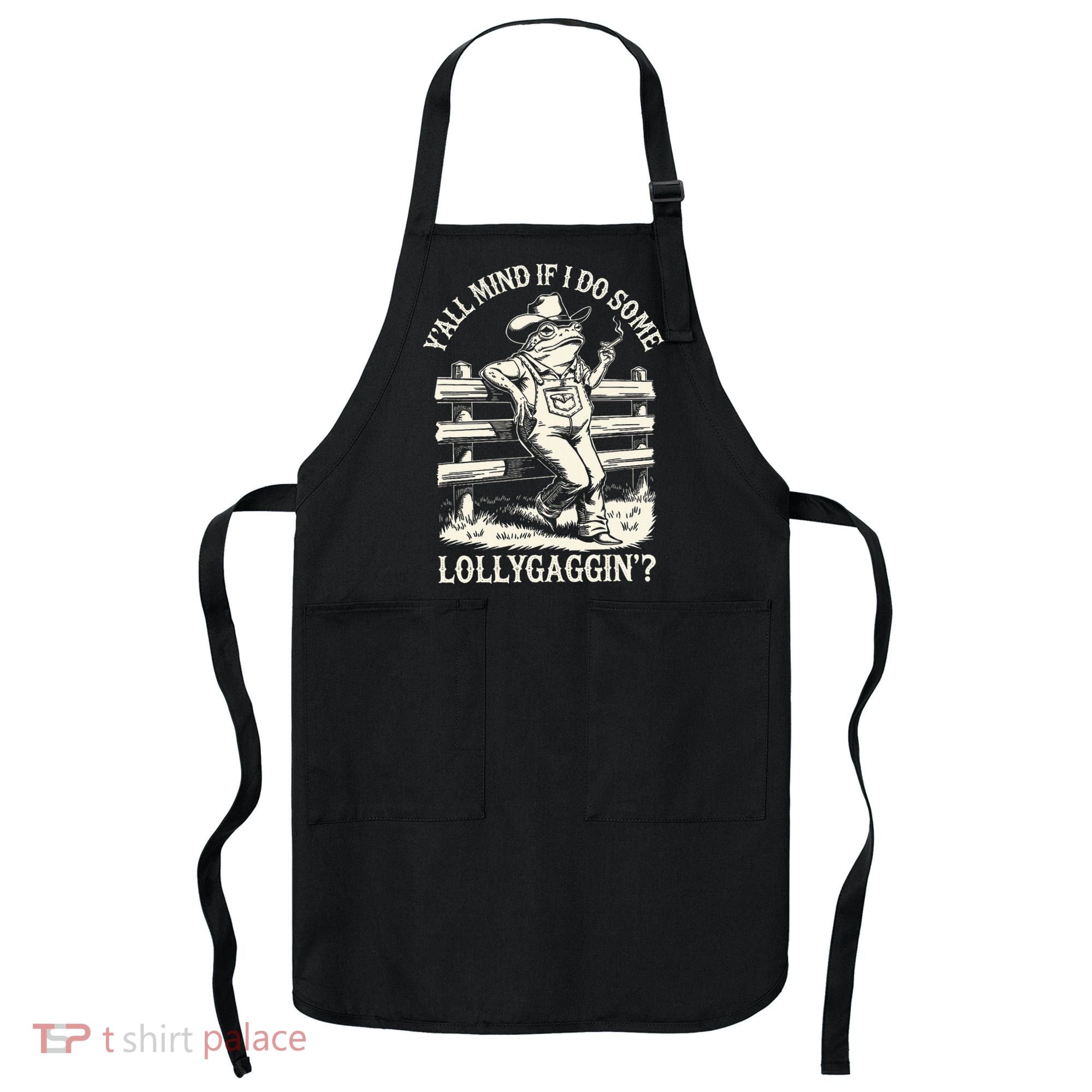 Yall Mind If I Do Some Lollygagging Cowboy Western Frog Apron