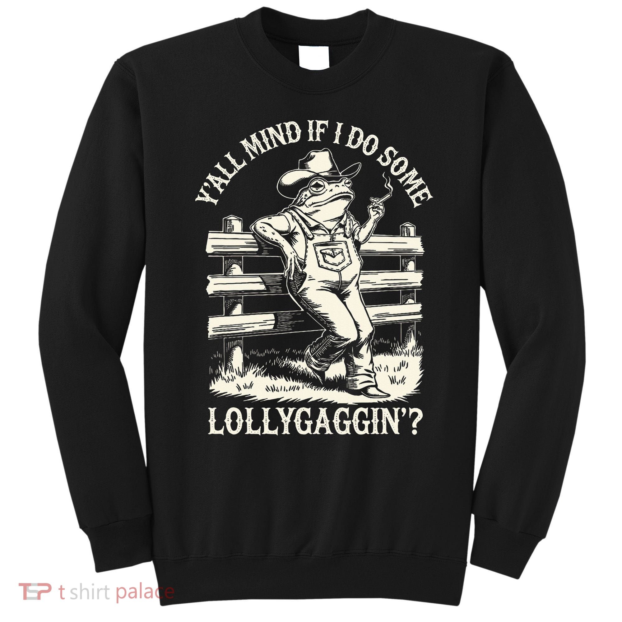 Yall Mind If I Do Some Lollygagging Cowboy Western Frog Sweatshirt