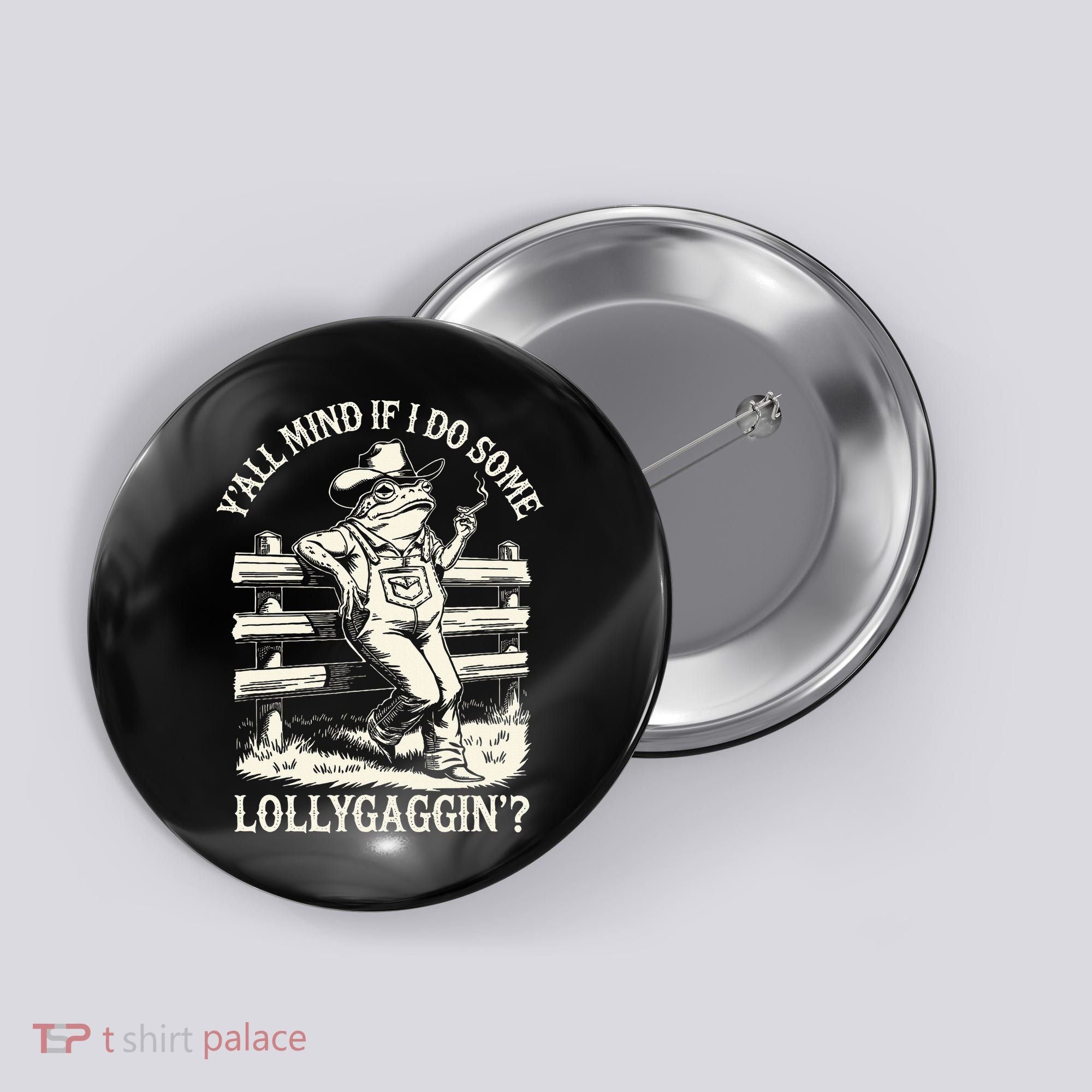 Yall Mind If I Do Some Lollygagging Cowboy Western Frog Button