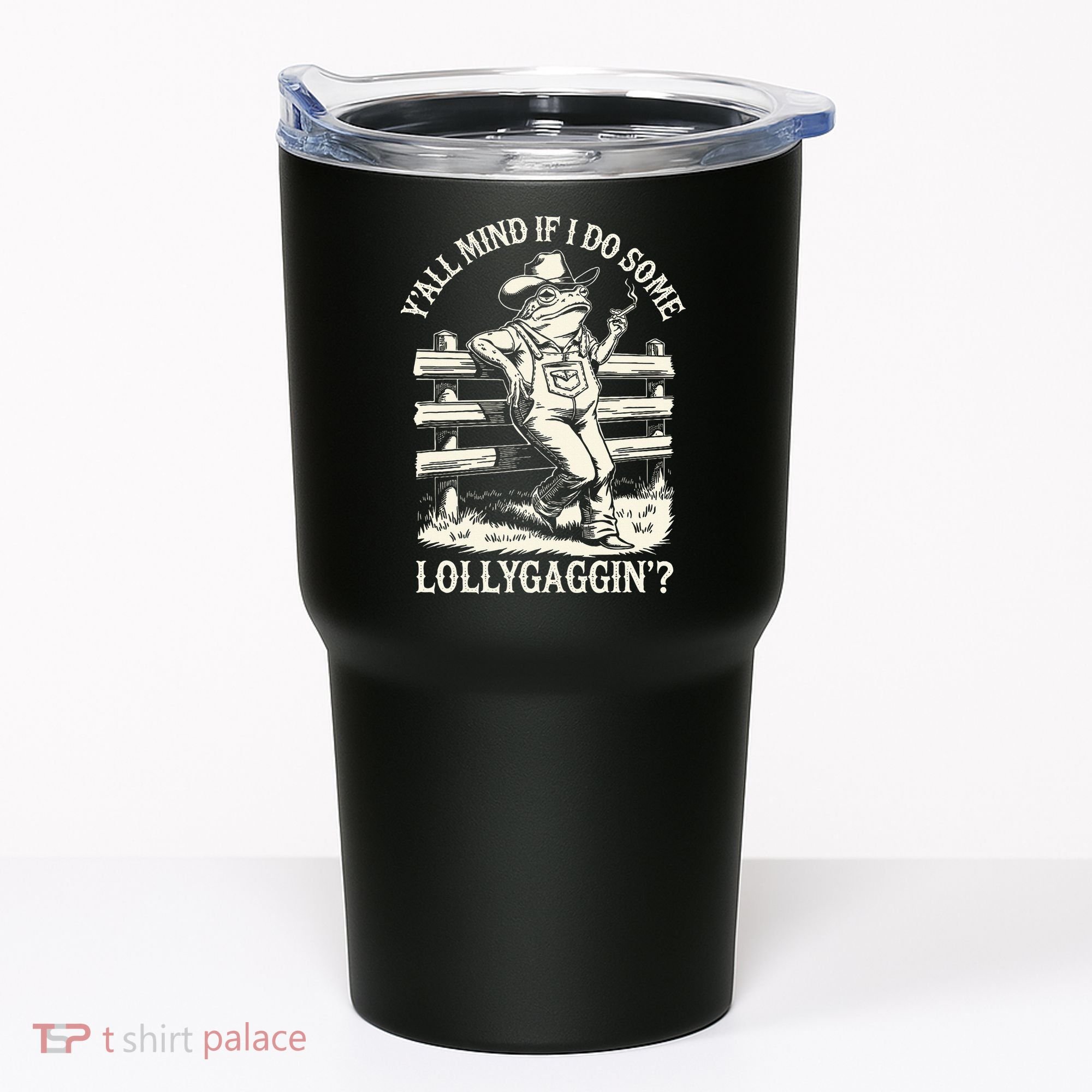 Yall Mind If I Do Some Lollygagging Cowboy Western Frog Tumbler