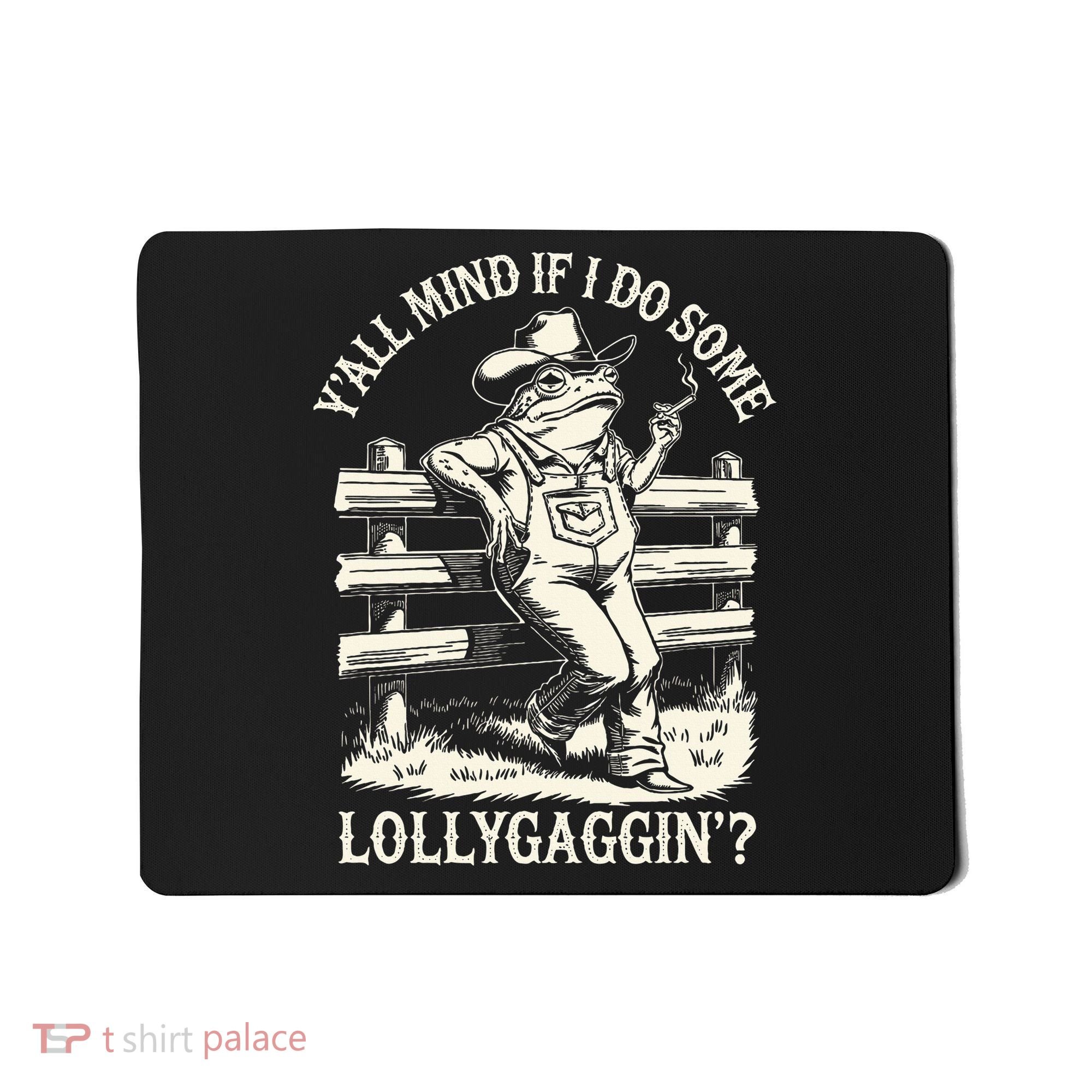 Yall Mind If I Do Some Lollygagging Cowboy Western Frog Mousepad