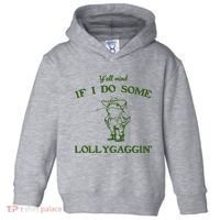 YAll Mind If I Do Some Lollygaggin Toddler Hoodie thumb 0