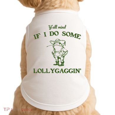YAll Mind If I Do Some Lollygaggin Doggie Tank