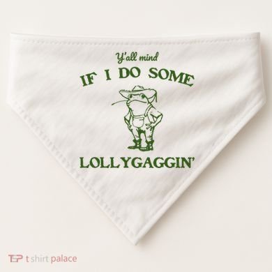 YAll Mind If I Do Some Lollygaggin USA-Made Doggie Bandana