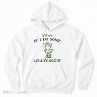 YAll Mind If I Do Some Lollygaggin Hoodie thumb 0