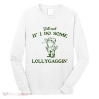 YAll Mind If I Do Some Lollygaggin Long Sleeve Shirt thumb 0